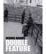 Dennis Adams: Double Feature