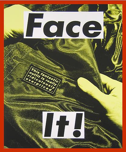 Barbara Kruger
Face It (Yellow), 2007.
Ink pigment print on Hahnemuhle Photo Rag, 41.75 x 32 inches.