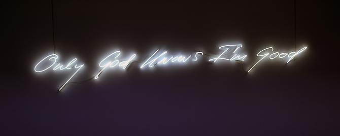 Tracey Emin
Only God Knows I'm Good   2009
Snow white neon\
25 x 136.5 in
Ed. of 3
Courtesy the artist and Lehmann Maupin Gallery, New York