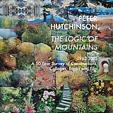 Peter Hutchinson: The Logic of Mountains <br> 1963-2013: A 50-Year Survey