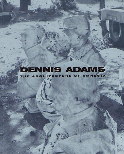  DENNIS ADAMS: THE ARCHITECTURE OF AMNESIA 
Paperback, 122 pages | 30 color plates, 61 b&w illus. | Kent Fine Art, Inc., New York, 1990 | ISBN: 1-878607-07-3

 MORE INFO  ♦  ADD TO CART  - $75
