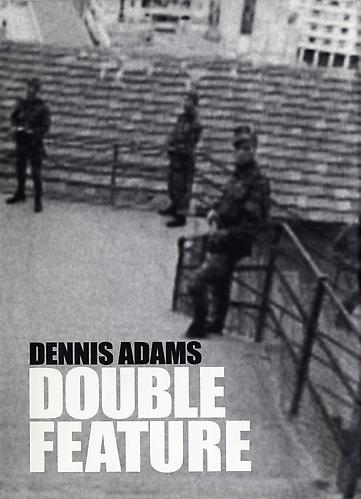 DENNIS ADAMS: DOUBLE FEATURE 
Hardcover, 92 pages | 40 color plates | Kent Gallery, New York, 2008 | ISBN: 1-878607-77-4

 MORE INFO  ♦  ADD TO CART  - $13.78