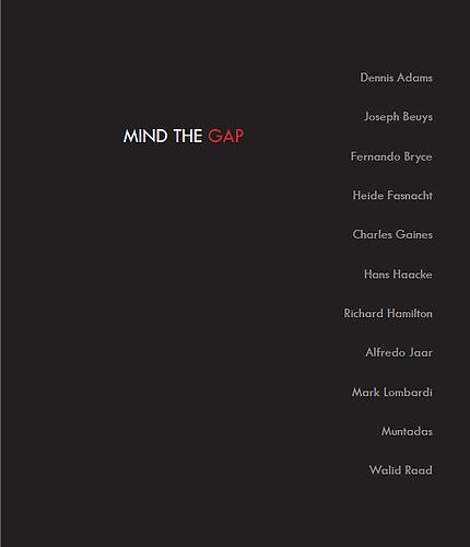  MIND THE GAP 
 Dennis Adams, Joseph Beuys, Fernando Bryce, Heide Fasnacht, Charles Gaines, Hans Haacke, Richard Hamilton, Alfredo Jaar, Mark Lombardi, Muntadas, Walid Raad 
E-book, 59 pages | 17 color plates | Kent Fine Art LLC, New York, 2012
 DOWNLOAD 