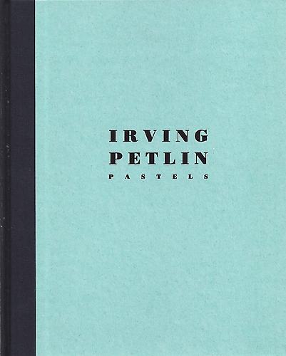  IRVING PETLIN: PASTELS FROM THE YEARS 1961 TO 1987  by Paul Cummings
Hardcover, clothbound, 84 pages | 28 color plates | Kent Fine Art, Inc., New York, 1988 | ISBN: 978-1878607-01-0

 MORE INFO  ◆  EXCERPT  ◆  ADD TO CART  - $40