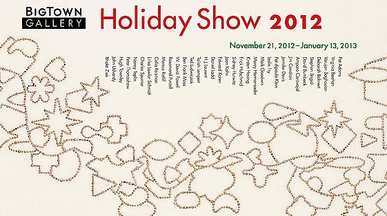 2012 BigTown Gallery Holiday Show