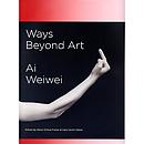 Ai Weiwei: Ways Beyond Art