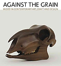 Against the Grain: Wood in Contemporary Art, Craft and Design