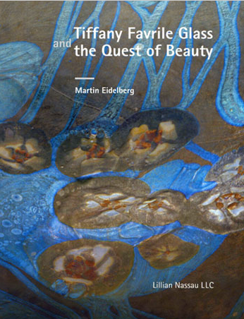 Tiffany Studios Favrile Glass and the Quest of Beauty by Dr. Martin Eidelberg