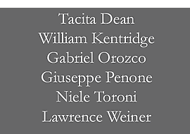 Tacita Dean, William Kentridge, Gabriel Orozco, Giuseppe Penone, Niele Toroni, Lawrence Weiner